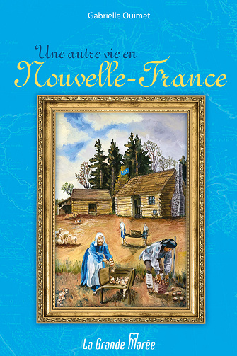 Une autre vie en Nouvelle-France - Gabrielle Ouimet (2025)