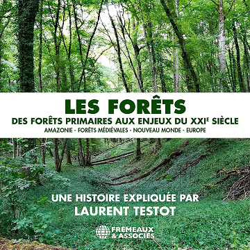 Les forêts – Des forêts primaires aux enjeux du XXIe siècle - Laurent Testot (2025)
