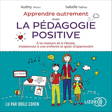 Apprendre autrement avec la pédagogie positive - Audrey Akoun (2020)