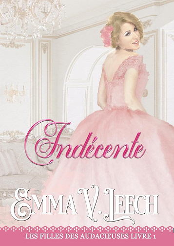 Indécente (Les Filles des Audacieuses t. 1) - Emma V Leech (2025)