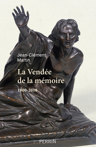 La Vendée de la mémoire - 1800-2018 - Jean-Clément Martin