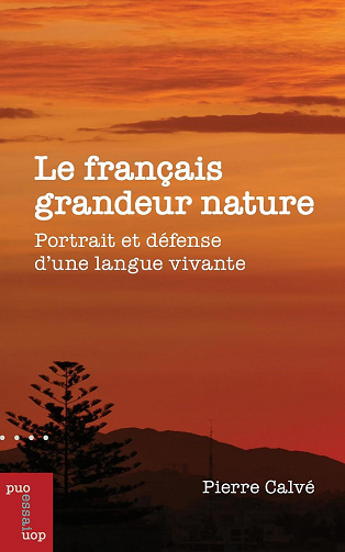 Le français grandeur nature : Portrait et défense d'une langue vivante - Pierre Calvé (2025)