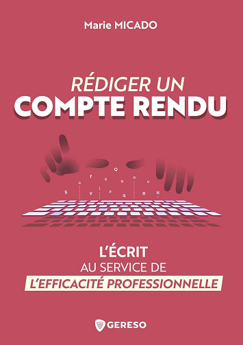 Rédiger un compte rendu : L'écrit au service de l'efficacité professionnelle - Marie Micado (2025)