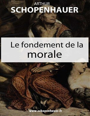 Arthur Schopenhauer - Le fondement de la morale (2013)