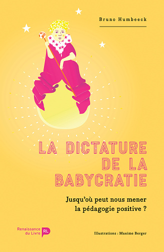La dictature de la babycratie: Jusqu'où peut nous mener la pédagogie positive ? - Bruno Humbeeck (2024)