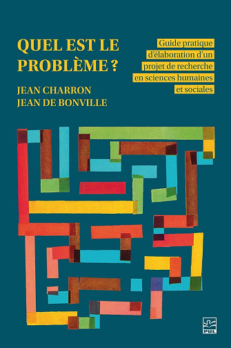 Quel est le problème? Guide pratique d’élaboration d’un projet de recherche en sciences humaines et sociales - Jean Charron & Jean de Bonville (2025)