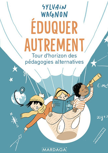 Éduquer autrement : Tour d'horizon des pédagogies alternatives - Sylvain Wagnon (2024)