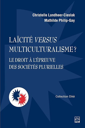 Laïcité versus multiculturalisme ? : Le droit à l’épreuve des sociétés plurielles - Christelle Landheer-Cieslak, Mathilde Philip-Gay (2025)