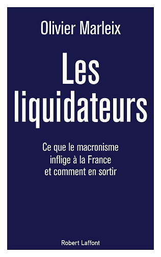 Les Liquidateurs : Ce que le macronisme inflige à la France et comment en sortir - Olivier Marleix