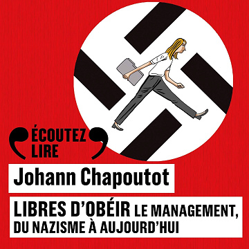 Libres d'obéir. Le management, du nazisme à aujourd'hui - Johann Chapoutot (2025)