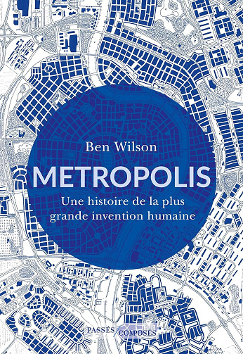 Metropolis : Une histoire de la plus grande invention humaine - Ben Wilson (2024)