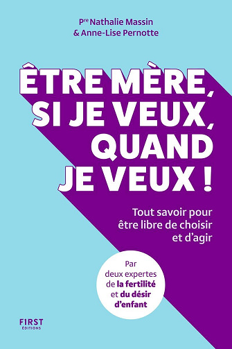 Être mère, si je veux, quand je veux ! Tout savoir pour être libre d'agir et de choisir - Nathalie Massin, Anne-Lise Pernotte (2025)