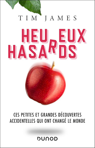 Heureux hasards : Ces petites et grandes découvertes accidentelles qui ont changé le monde - Tim James (2025)