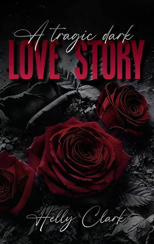A tragic dark love story -  Helly Clark (2025)