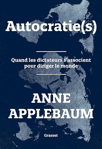 Autocratie(s): Quand les dictateurs s'associent pour diriger le monde -  Anne Applebaum (2025)
