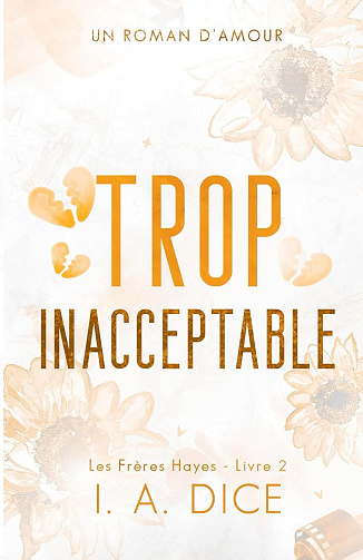 Trop inacceptable: Les Frères Hayes - Livre 2 - I. A. Dice (2024)