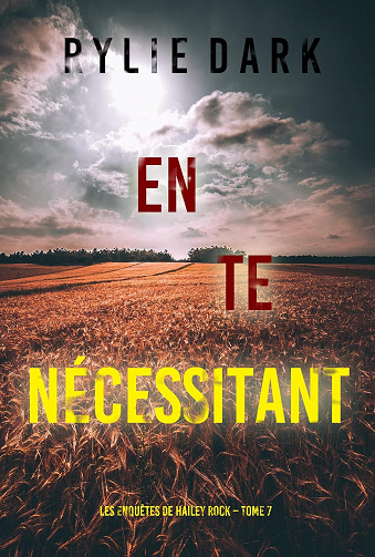 En te nécessitant (Les enquêtes de Hailey Rock – Tome 7) -  Rylie Dark (2024)