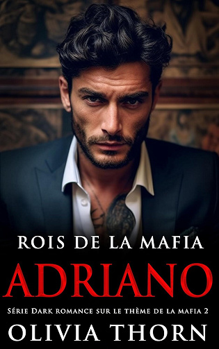 Rois de la Mafia, Tome 2 : Adriano - Olivia Thorn (2025)