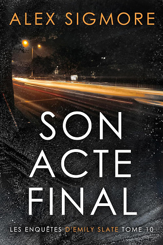 Les enquêtes d'Emily Slate, Tome 10 : Son Acte Final - Alex Sigmore (2025)