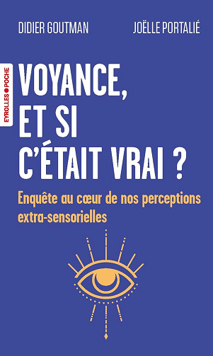Voyance, et si c'était vrai ? Enquête au coeur de nos perceptions extra-sensorielles - Didier Goutman, Joëlle Portalié (2025)
