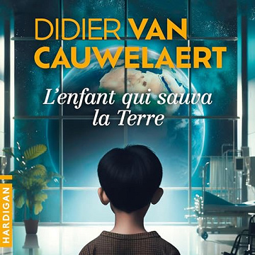 Didier Van Cauwelaert - L'Enfant qui sauva la Terre [2025]