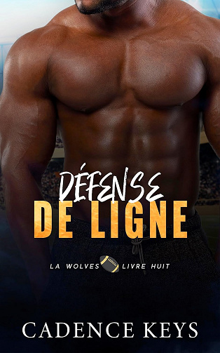 Défense de ligne: Une romance sportive (Football des Los Angeles Wolves t. 8) -  Cadence Keys (2025)