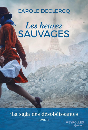 La saga des désobéissantes, Tome 3 : Les heures sauvages - Carole Declercq (2024)
