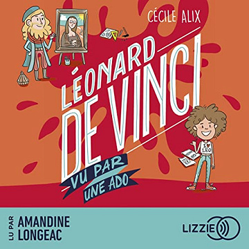 Cécile Alix - Léonard de Vinci vu par une ado - 100% Bio [2023]