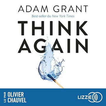 Adam Grant - Think again - Pour exceller, transformez votre manière de penser[2022]