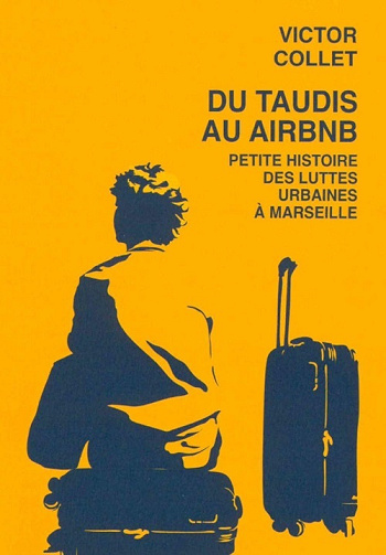 Du taudis au Airbnb : Petite histoire des luttes urbaines à Marseille (2018-2023) - Victor Collet (2024)