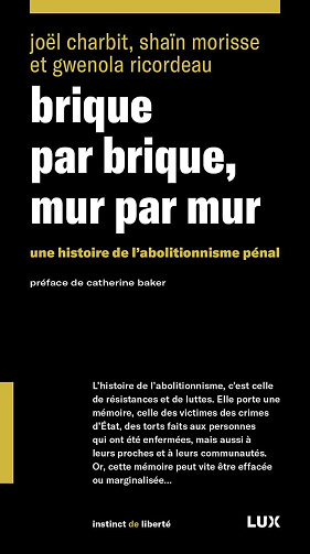 Brique par brique, mur par mur: Une histoire de l’abolitionnisme pénal - Joël Charbit, Shaïn Morisse, Gwenola Ricordeau (2024)