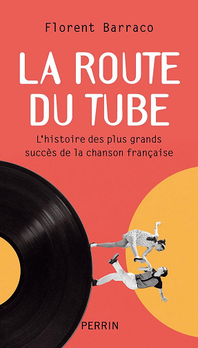 La route du tube : L'histoire des plus grandes chansons françaises - Florent Barraco (2025)