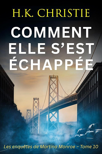 Comment elle s’est échappée (Les enquêtes de Martina Monroe t. 10) - H.K. Christie (2025)