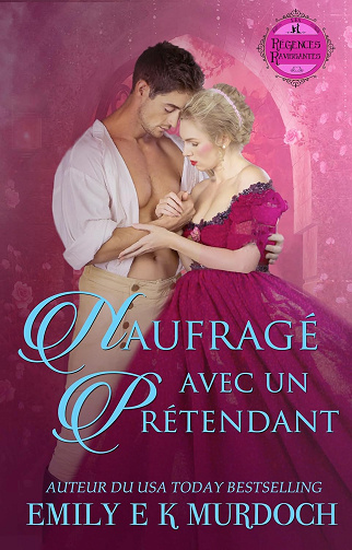 Naufragé avec un Prétendant: Un roman d'amour de la Régence (Les Régences Ravissantes t. 4) - Emily E K Murdoch (2025)