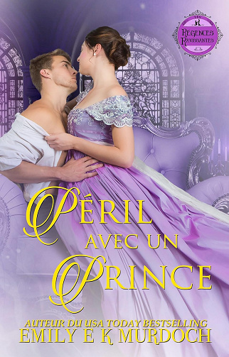 Péril avec un Prince: Un roman d'amour de la Régence (Les Régences Ravissantes t. 10) -  Emily E K Murdoch (2025)