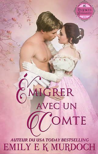 Émigrer avec un Comte: Un roman d'amour de la Régence (Les Régences Ravissantes t. 9) -  Emily E K Murdoch (2025)