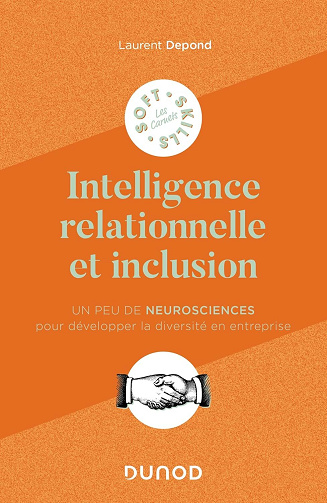Laurent Depond - L'intelligence relationnelle et inclusion : Un peu de neurosciences pour développer la diversité en entreprise (Les carnets Soft Skills)