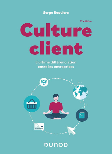 Serge Rouvière - Culture client - 2e éd. : L'ultime différenciation entre les entreprises (Hors Collection)