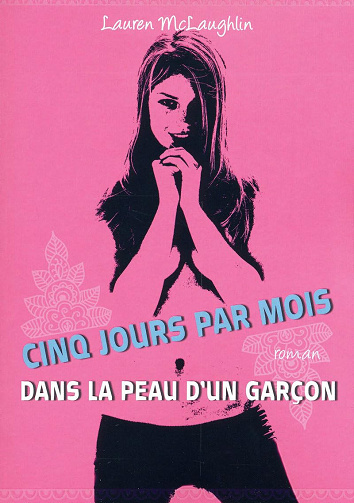 Cinq jours par mois: Dans la peau d'un garçon - Lauren McLaughlin (2009)