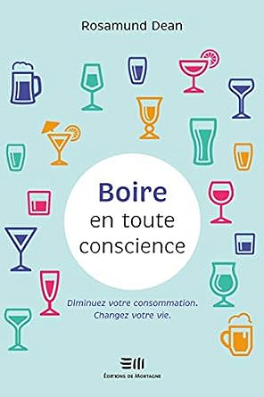 Boire en toute conscience - Diminuez votre consommation - Changez votre vie - Rosamund Dean