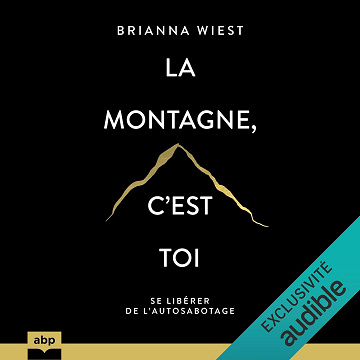 La montagne, c’est toi: Se libérer de l’autosabotage - Brianna Wiest (2024)
