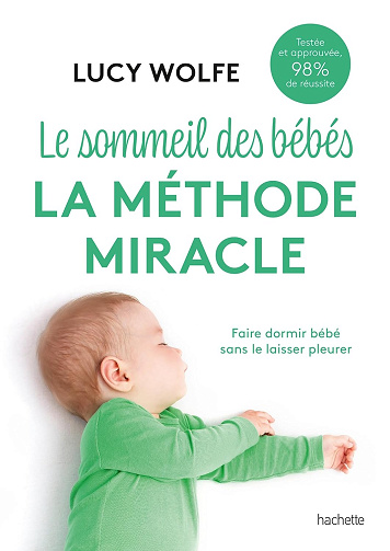 Le sommeil des bébés : la méthode miracle: Faire dormir bébé sans le laisser pleurer -  Lucy Wolfe (2025)