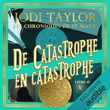 Jodi Taylor - Tome 13 - De catastrophe en catastrophe [2024]