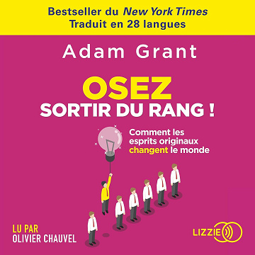 Osez sortir du rang !: Comment les esprits originaux changent le monde - Adam Grant (2022)