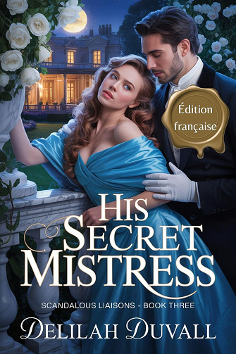His Secret Mistress - Édition Française: Une romance torride à l’époque Regency (Scandalous Liaisons - French t. 3) -  Delilah Duvall (2025)