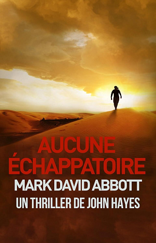 Un Thriller de John Hayes, Tome 4 : Aucune Échappatoire - Mark David Abbott (2025)
