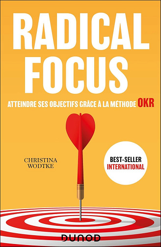 Radical Focus : Atteindre ses objectifs grâce à la méthode OKR - Christina Wodtke (2024)
