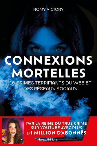 Connexions mortelles : 10 crimes terrifiants du web et des réseaux sociaux - Romy Victory (2025)