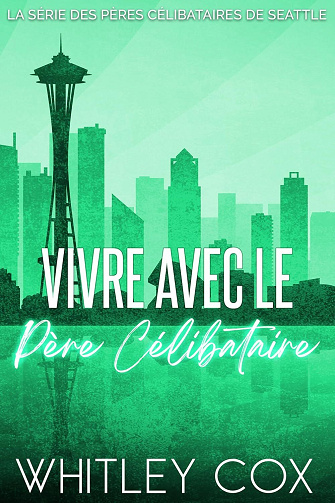 Pères célibataires de Seattle, Tome 4 : Vivre avec le Père Célibataire - Whitley Cox (2025)