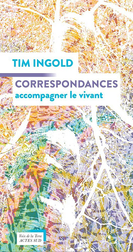 Tim Ingold - Correspondances: Accompagner le vivant (2024)